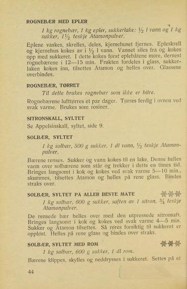 En side fra "Tørsleffs grønne syltebok"
SOLBÆR, SYLTET PÅ ALLER BESTE MÅTE ***

        1 kg solbær, 600 g sukker, saften av 1 sitron, 3/4 teskje
        Atamonpulver

De rensede bær helles over med den utpressede sitronsaft. Bringes
langsom til kok og kokes ved svak varme 4-5 min. Sukker og Atamon
tilsettes. Så røres forsiktig til sukkeret er oppløst. Helles på rene
glass og bindes over straks.
